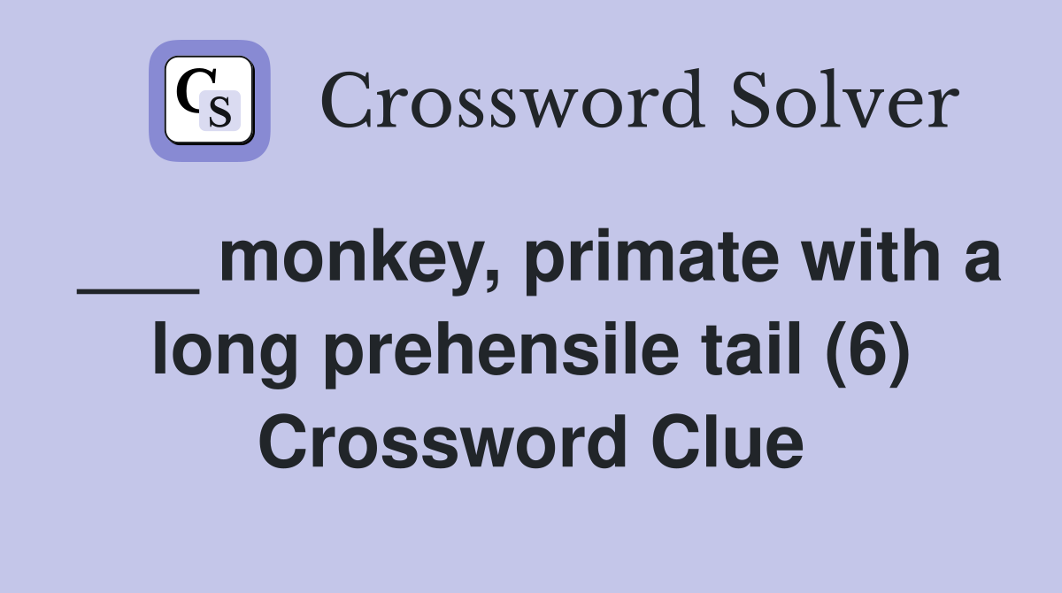 monkey, primate with a long prehensile tail (6) - Crossword Clue
